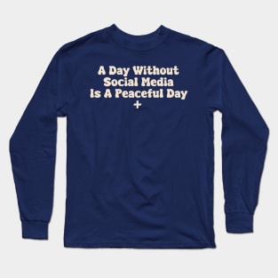 A Day Without Social Media Is A Peaceful Day Long Sleeve T-Shirt